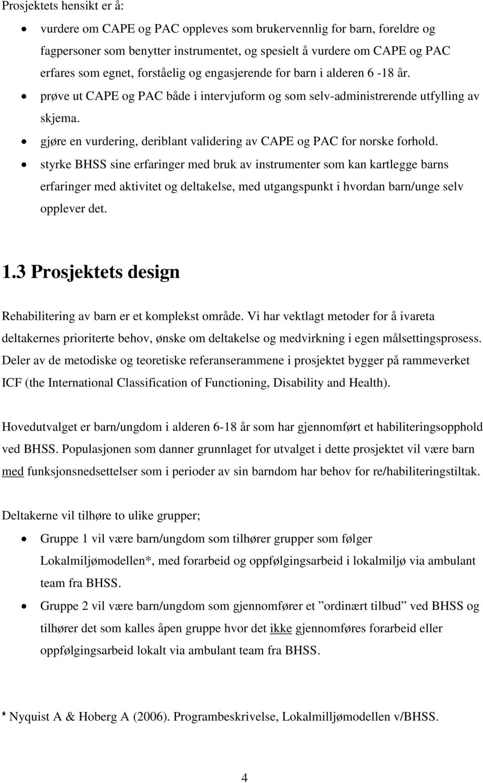 gjøre en vurdering, deriblant validering av CAPE og PAC for norske forhold.