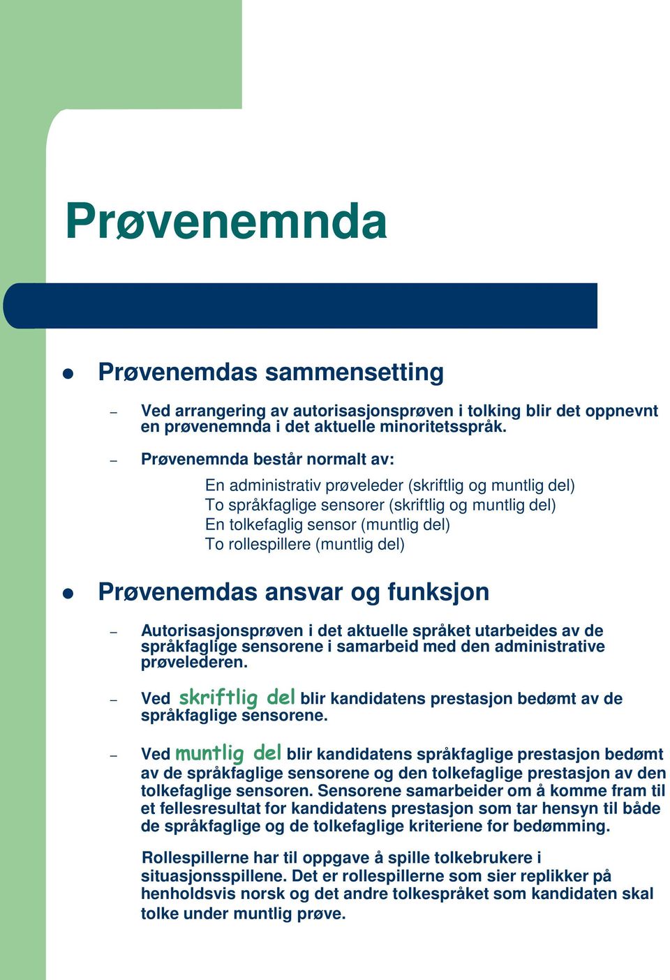 del) Prøvenemdas ansvar og funksjon Autorisasjonsprøven i det aktuelle språket utarbeides av de språkfaglige sensorene i samarbeid med den administrative prøvelederen.