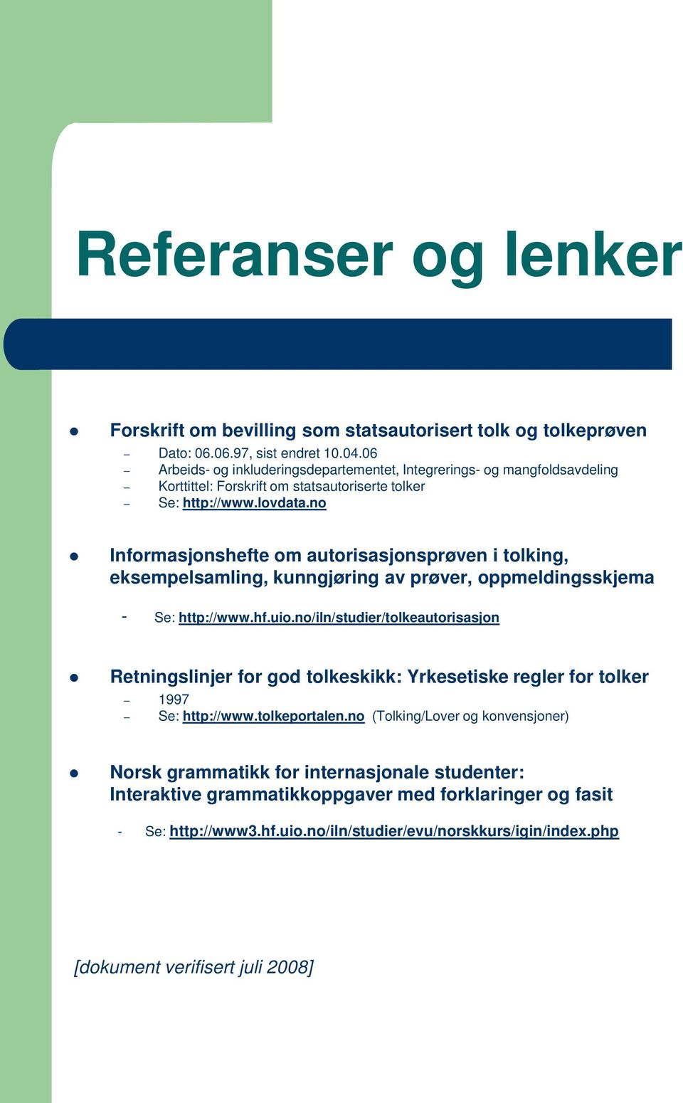 no Informasjonshefte om autorisasjonsprøven i tolking, eksempelsamling, kunngjøring av prøver, oppmeldingsskjema - Se: http://www.hf.uio.