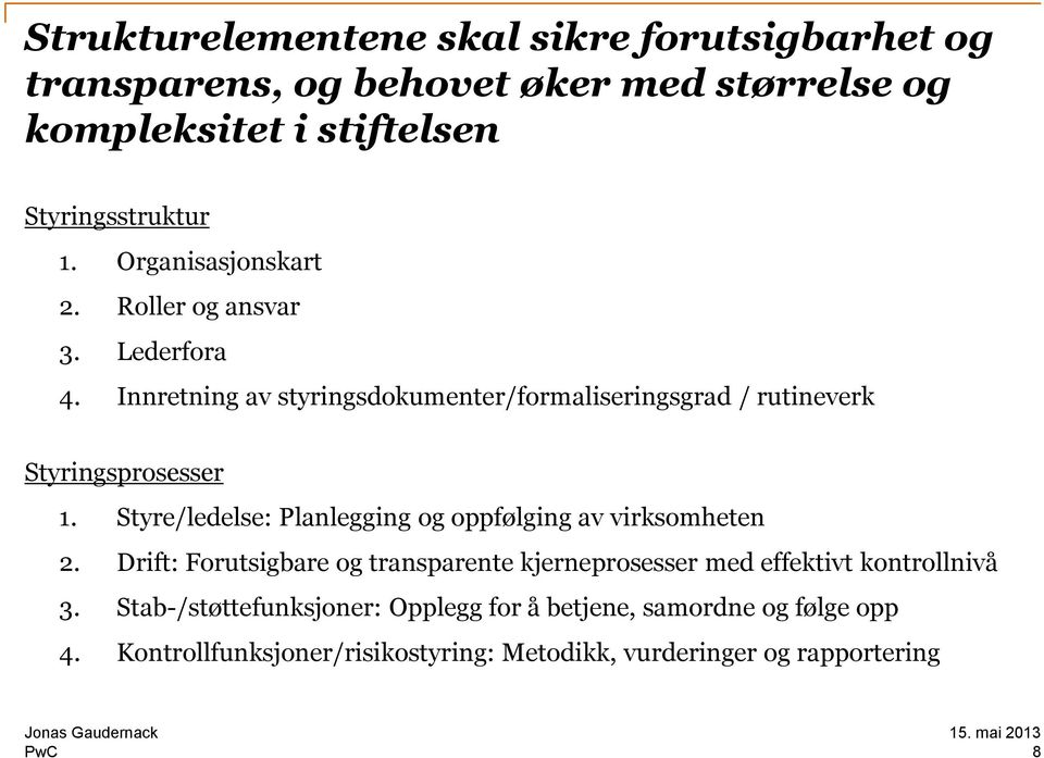 Styre/ledelse: Planlegging og oppfølging av virksomheten 2. Drift: Forutsigbare og transparente kjerneprosesser med effektivt kontrollnivå 3.