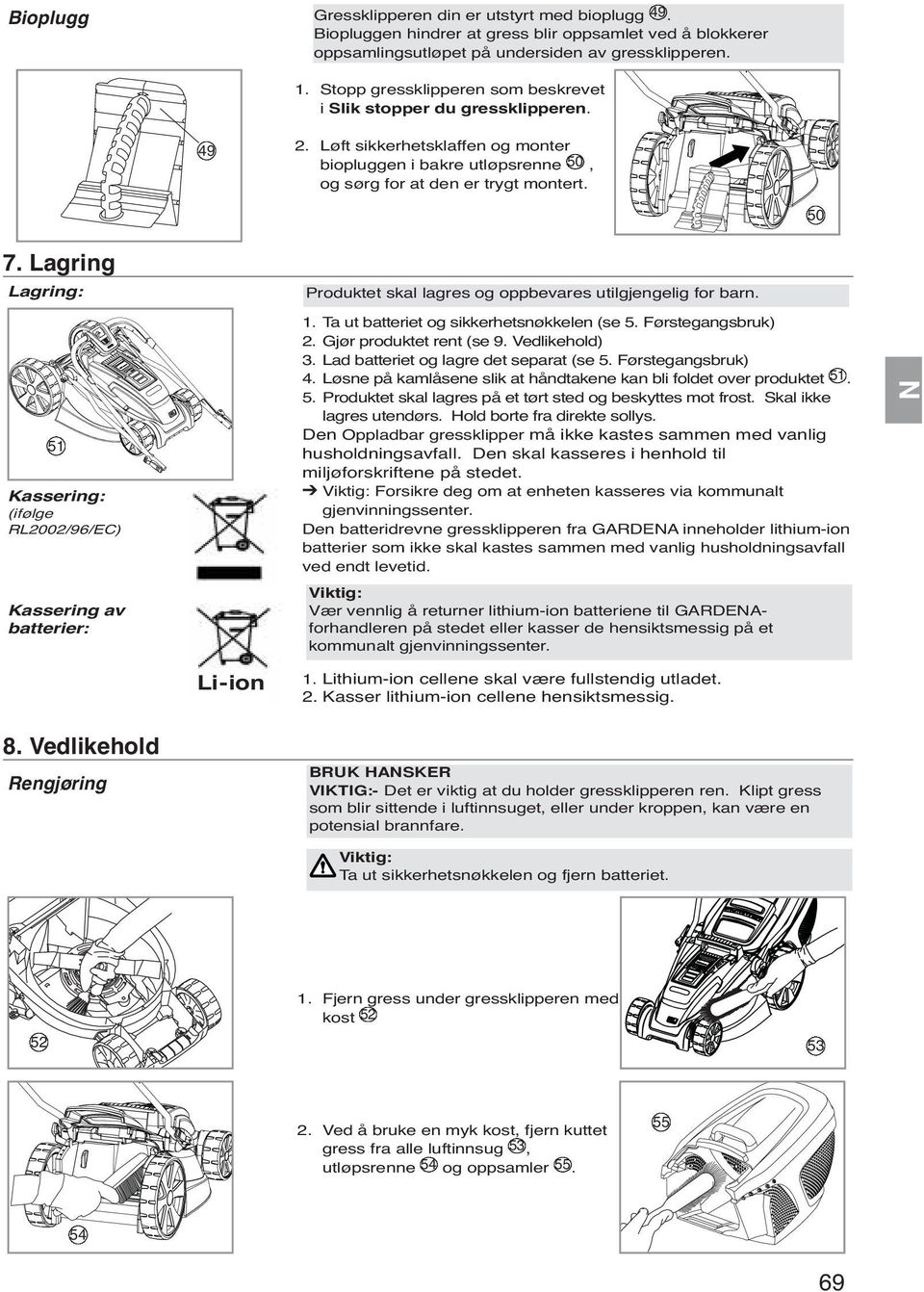 Lagring Lagring: Ta ut batteriet og sikkerhetsnøkkelen (se 5. Førstegangsbruk) Gjør produktet rent (se 9. Vedlikehold) Lad batteriet og lagre det separat (se 5.