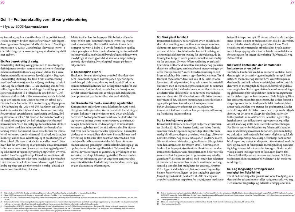 I Stortingsproposisjon 73 (2005 2006) brukes i hovedsak «vern», i ettertid er begrepene «overføring» og «videreføring» blitt mer etablert.