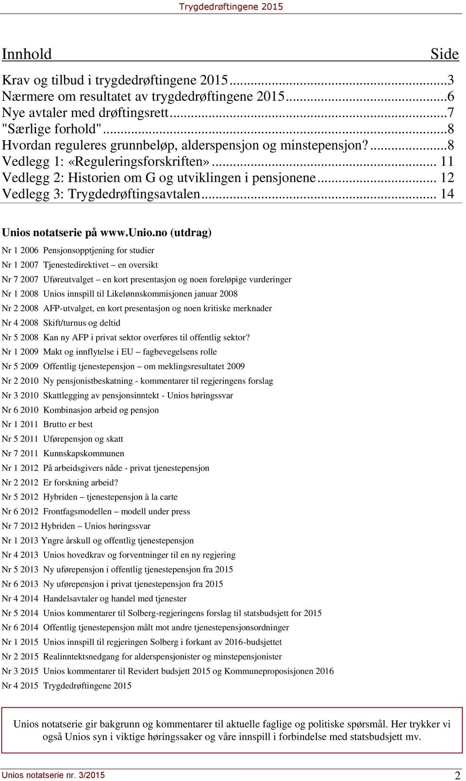 .. 12 Vedlegg 3: Trygdedrøftingsavtalen... 14 Unios notatserie på www.unio.