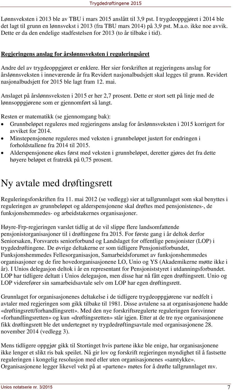 Her sier forskriften at regjeringens anslag for årslønnsveksten i inneværende år fra Revidert nasjonalbudsjett skal legges til grunn. Revidert nasjonalbudsjett for 2015 ble lagt fram 12. mai.