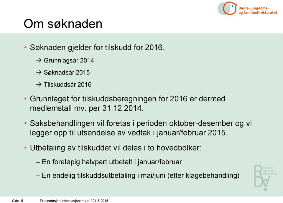 2014. Saksbehandlingen vil foretas i perioden oktober-desember og vi legger opp til utsendelse av vedtak i januar/februar 2015.