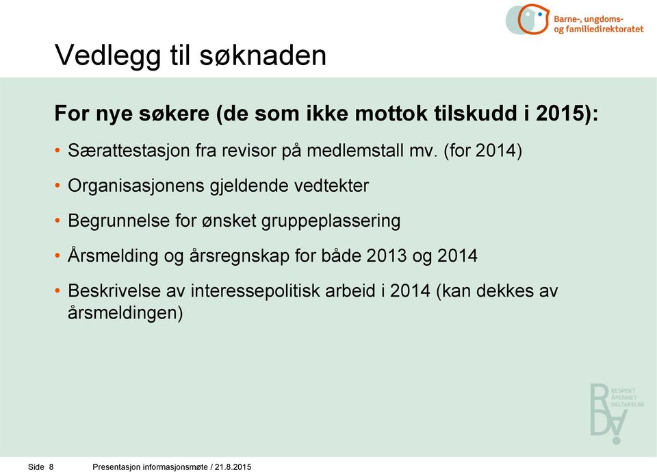 (for 2014) Organisasjonens gjeldende vedtekter Begrunnelse for ønsket gruppeplassering