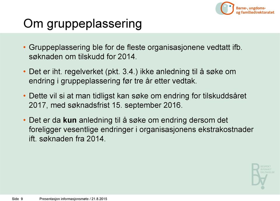 Dette vil si at man tidligst kan søke om endring for tilskuddsåret 2017, med søknadsfrist 15. september 2016.