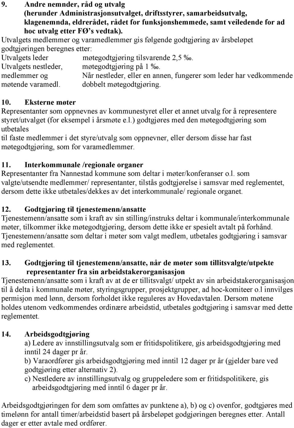 Utvalgets nestleder, møtegodtgjøring på 1. medlemmer og Når nestleder, eller en annen, fungerer som leder har vedkommende møtende varamedl. dobbelt møtegodtgjøring. 10.