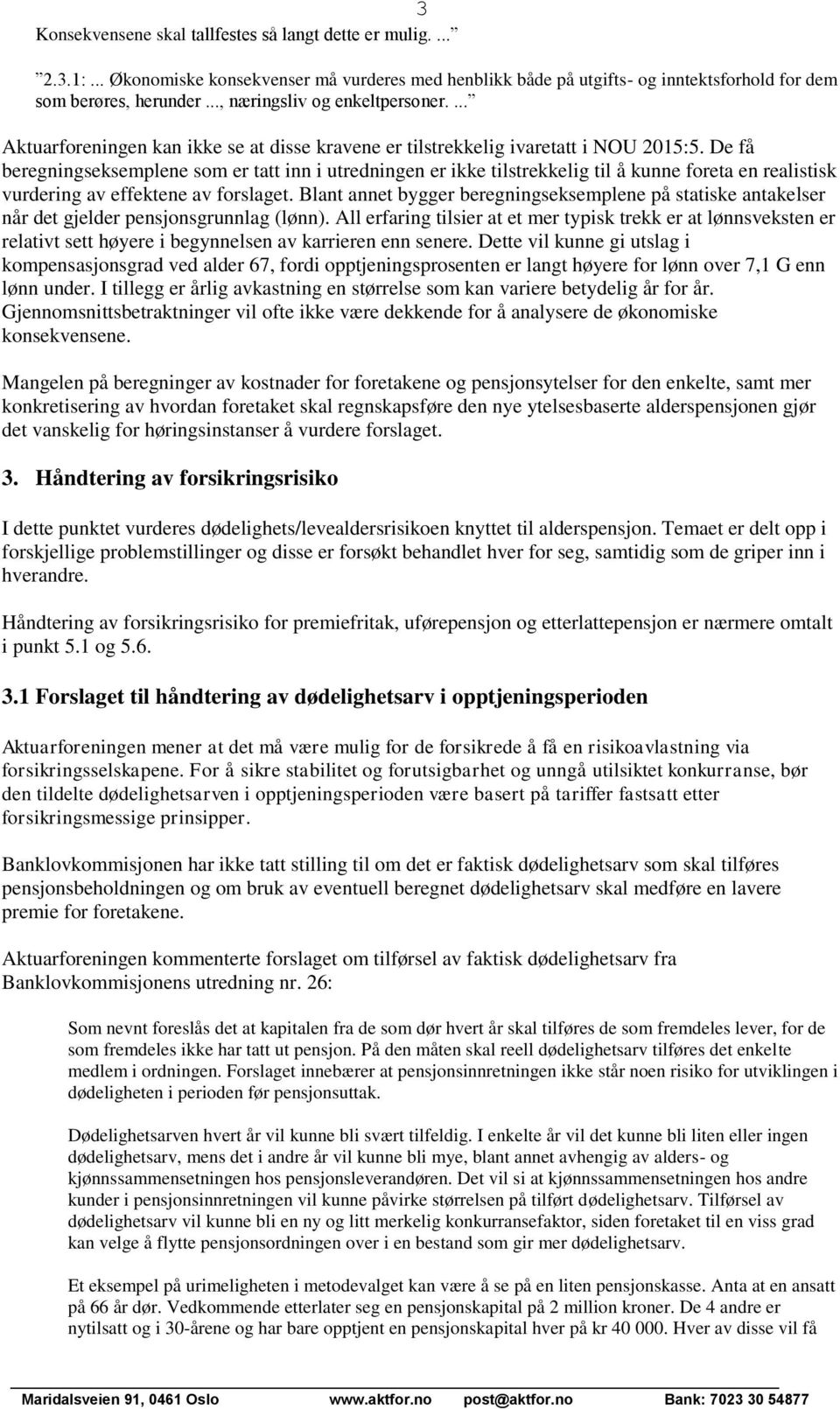 Blant annet bygger beregningseksemplene på statiske antakelser når det gjelder pensjonsgrunnlag (lønn).