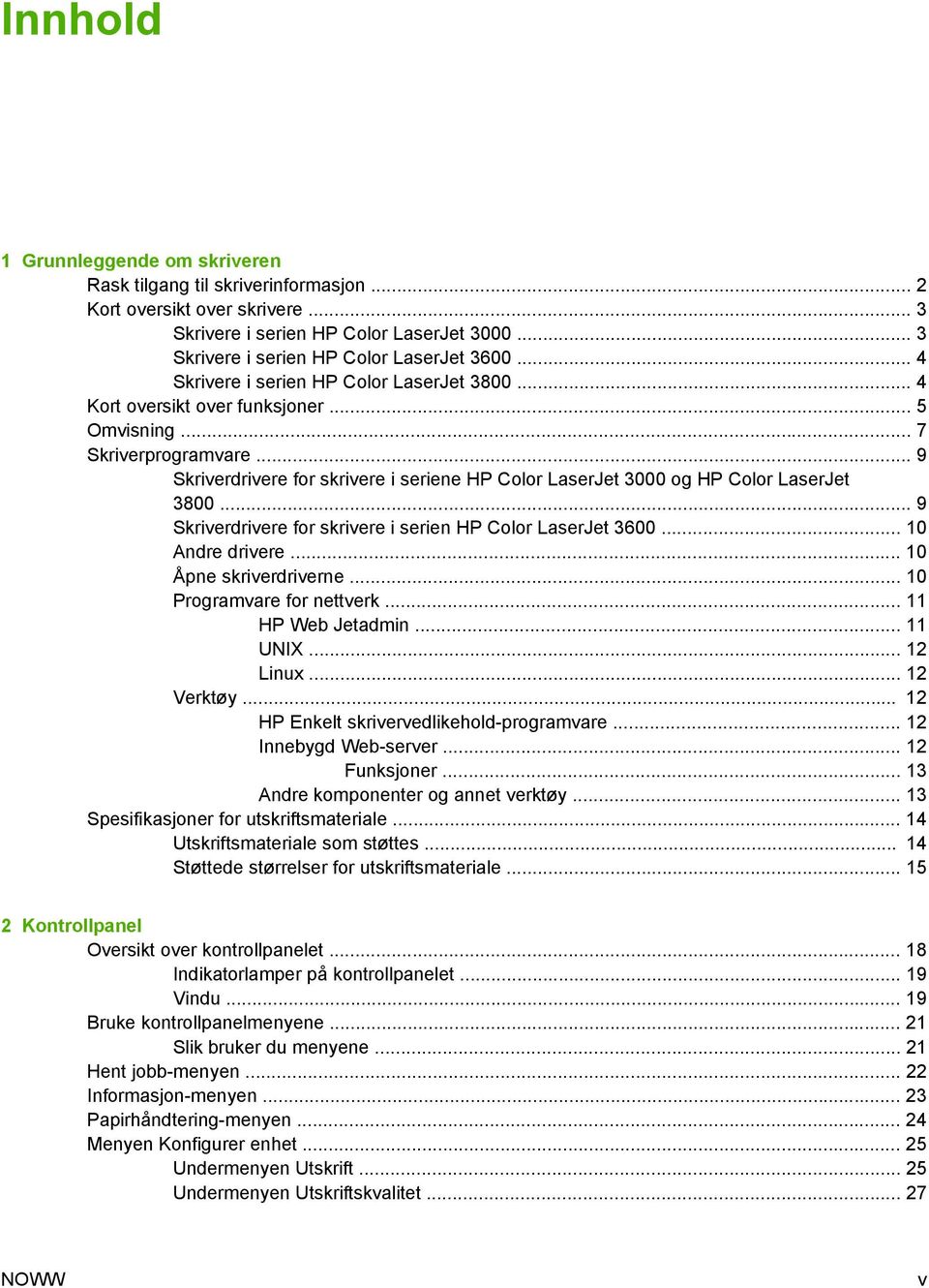 .. 9 Skriverdrivere for skrivere i seriene HP Color LaserJet 3000 og HP Color LaserJet 3800... 9 Skriverdrivere for skrivere i serien HP Color LaserJet 3600... 10 Andre drivere.