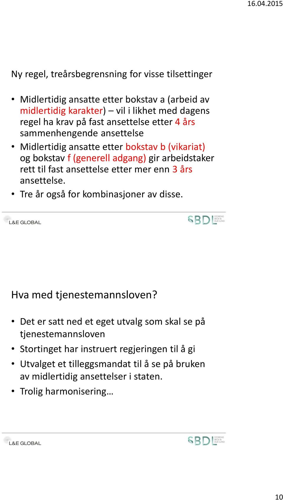 ansettelse etter mer enn 3 års ansettelse. Tre år også for kombinasjoner av disse. Hva med tjenestemannsloven?