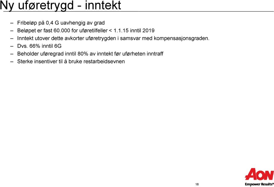 1.15 inntil 2019 Inntekt utover dette avkorter uføretrygden i samsvar med