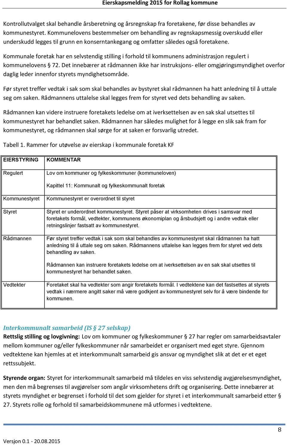 Kommunale foretak har en selvstendig stilling i forhold til kommunens administrasjon regulert i kommunelovens 72.