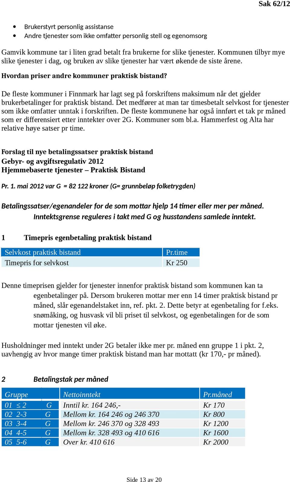 De fleste kommuner i Finnmark har lagt seg på forskriftens maksimum når det gjelder brukerbetalinger for praktisk bistand.