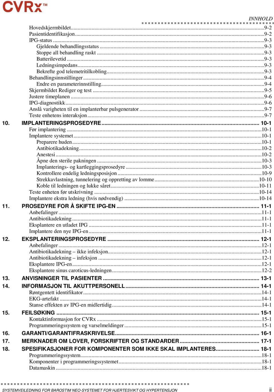 ..9-6 Anslå varigheten til en implanterbar pulsgenerator...9-7 Teste enhetens interaksjon...9-7 10. IMPLANTERINGSPROSEDYRE... 10-1 Før implantering...10-1 Implantere systemet...10-1 Preparere huden.