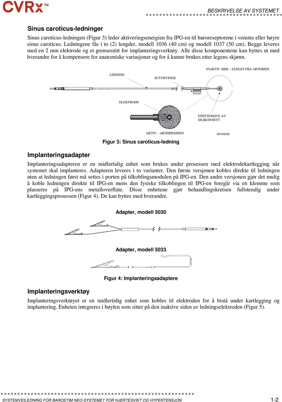 Alle disse komponentene kan byttes ut med hverandre for å kompensere for anatomiske variasjoner og for å kunne brukes etter legens skjønn.