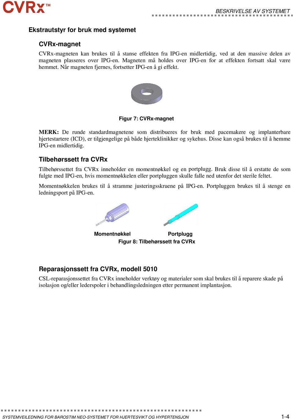 Figur 7: CVRx-magnet MERK: De runde standardmagnetene som distribueres for bruk med pacemakere og implanterbare hjertestartere (ICD), er tilgjengelige på både hjerteklinikker og sykehus.