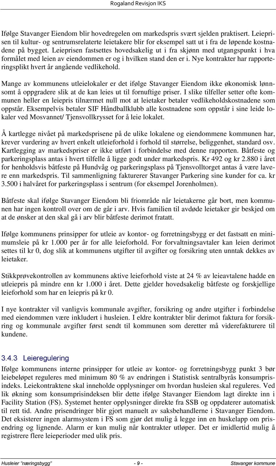 Leieprisen fastsettes hovedsakelig ut i fra skjønn med utgangspunkt i hva formålet med leien av eiendommen er og i hvilken stand den er i.