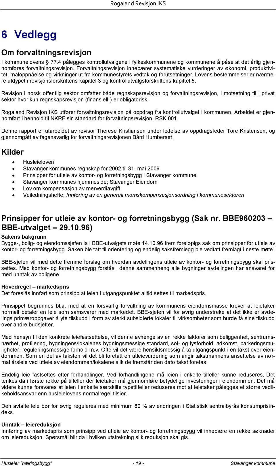 Lovens bestemmelser er nærmere utdypet i revisjonsforskriftens kapittel 3 og kontrollutvalgsforskriftens kapittel 5.