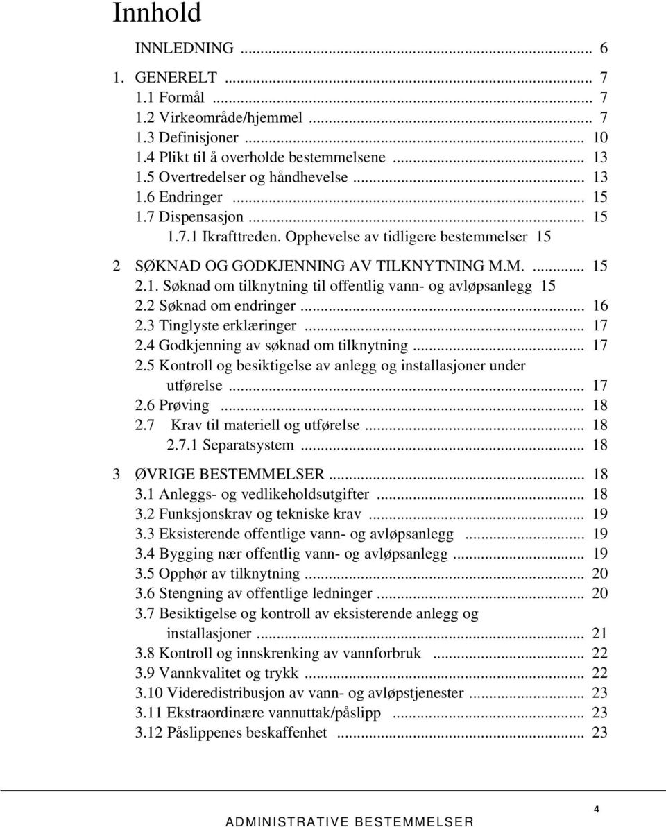 2 Søknad om endringer... 16 2.3 Tinglyste erklæringer... 17 2.4 Godkjenning av søknad om tilknytning... 17 2.5 Kontroll og besiktigelse av anlegg og installasjoner under utførelse... 17 2.6 Prøving.