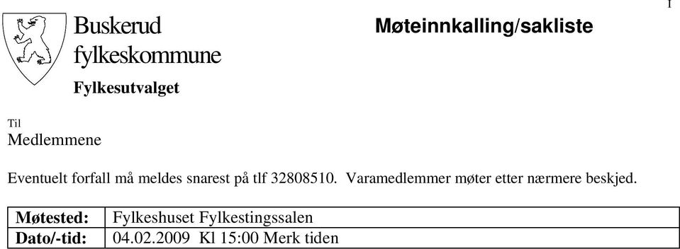 32808510. Varamedlemmer møter etter nærmere beskjed.