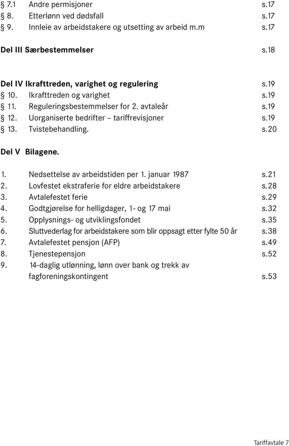 januar 1987 s.21 2. Lovfestet ekstraferie for eldre arbeidstakere s.28 3. Avtalefestet ferie s.29 4. Godtgjørelse for helligdager, 1- og 17 mai s.32 5. Opplysnings- og utviklingsfondet s.35 6.