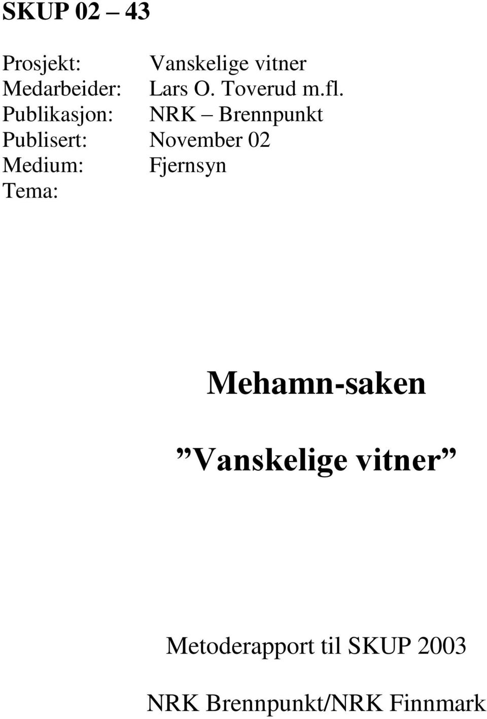 Publikasjon: NRK Brennpunkt Publisert: November 02 Medium:
