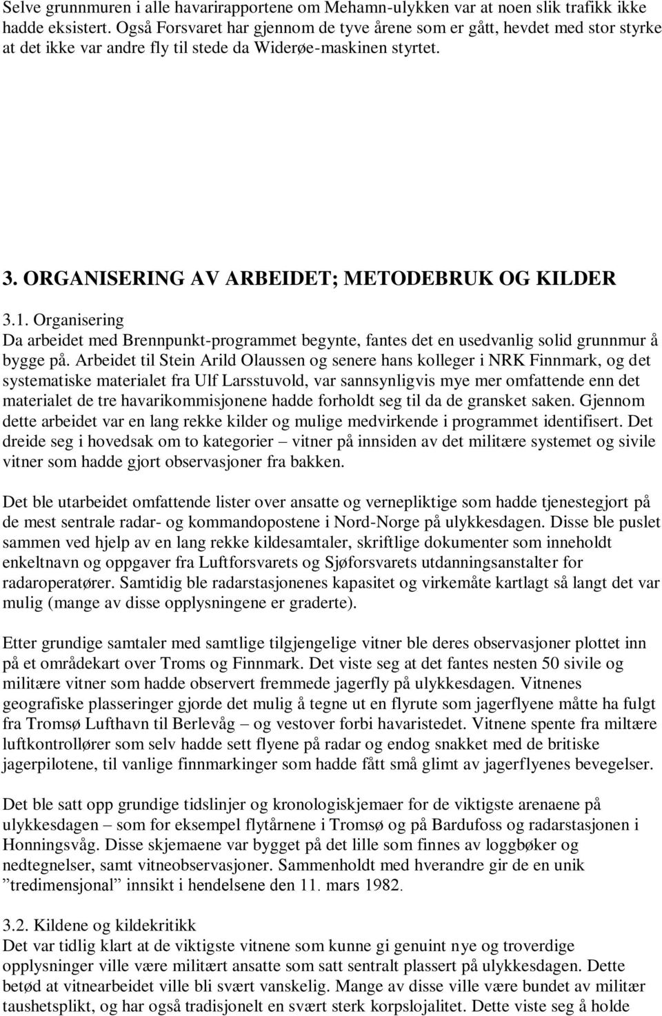 Organisering Da arbeidet med Brennpunkt-programmet begynte, fantes det en usedvanlig solid grunnmur å bygge på.