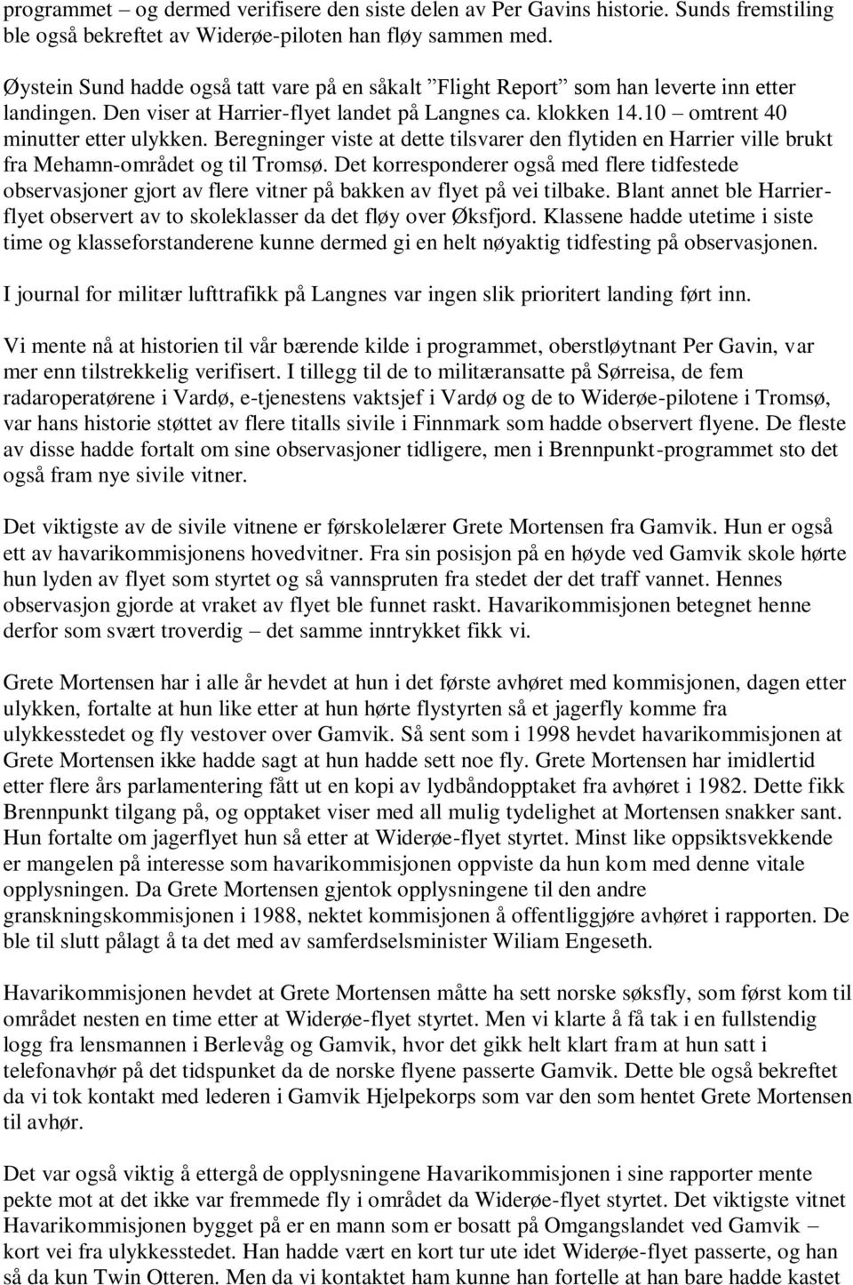 Beregninger viste at dette tilsvarer den flytiden en Harrier ville brukt fra Mehamn-området og til Tromsø.