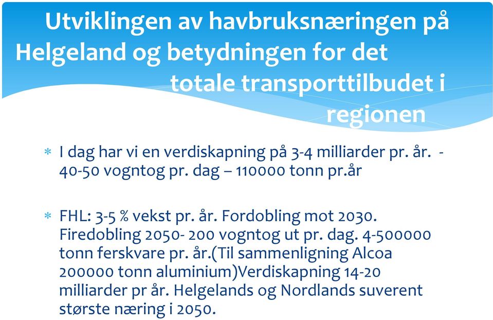 Firedobling 2050-200 vogntog ut pr. dag. 4-500000 tonn ferskvare pr. år.