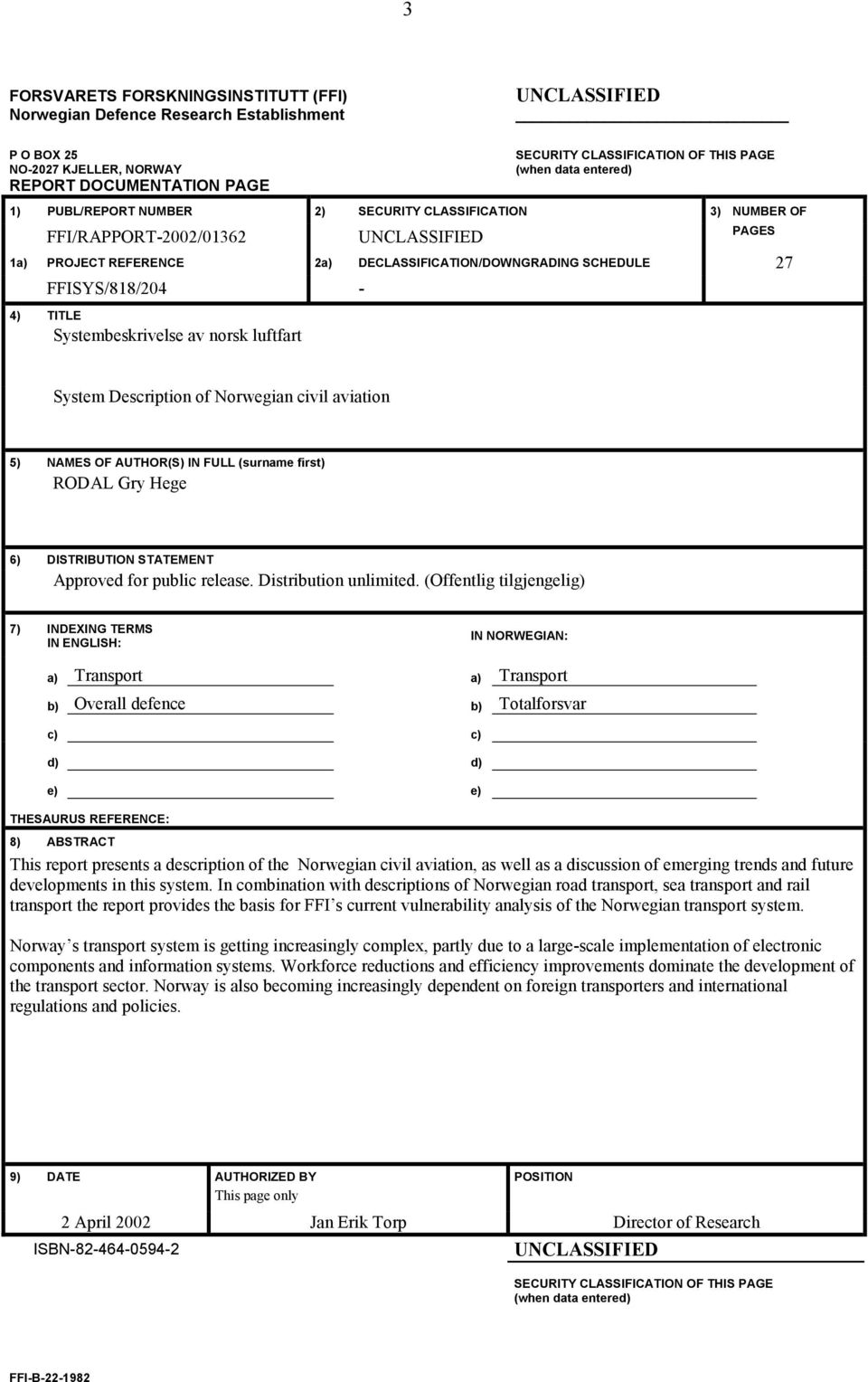 FFISYS/818/204-4) TITLE Systembeskrivelse av norsk luftfart System Description of Norwegian civil aviation 5) NAMES OF AUTHOR(S) IN FULL (surname first) RODAL Gry Hege 6) DISTRIBUTION STATEMENT