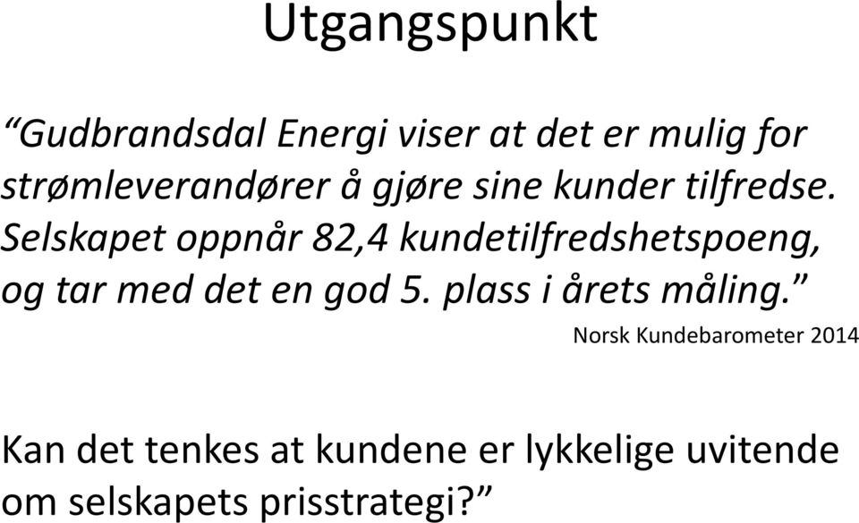 Selskapet oppnår 82,4 kundetilfredshetspoeng, og tar med det en god 5.