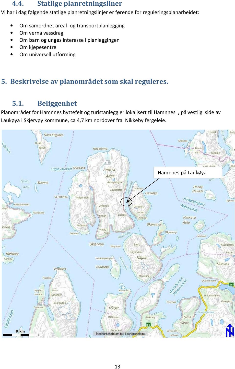 universell utforming 5. Beskrivelse av planområdet som skal reguleres. 5.1.