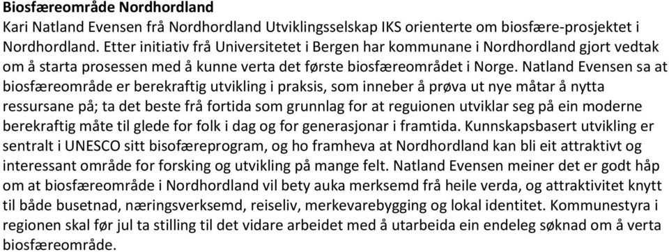 Natland Evensen sa at biosfæreområde er berekraftig utvikling i praksis, som inneber å prøva ut nye måtar å nytta ressursane på; ta det beste frå fortida som grunnlag for at reguionen utviklar seg på