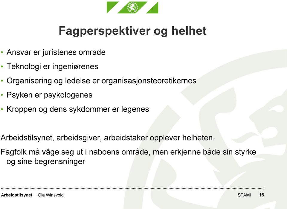 dens sykdommer er legenes, arbeidsgiver, arbeidstaker opplever helheten.