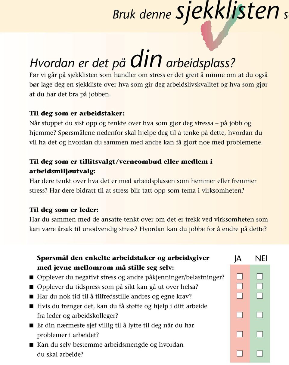 Til deg som er arbeidstaker: Når stoppet du sist opp og tenkte over hva som gjør deg stressa på jobb og hjemme?