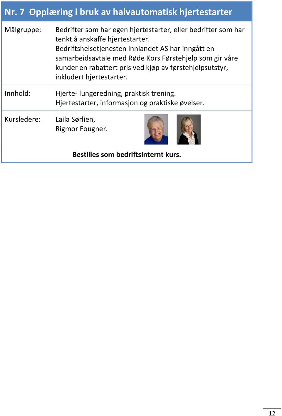 Bedriftshelsetjenesten Innlandet AS har inngått en samarbeidsavtale med Røde Kors Førstehjelp som gir våre kunder en rabattert