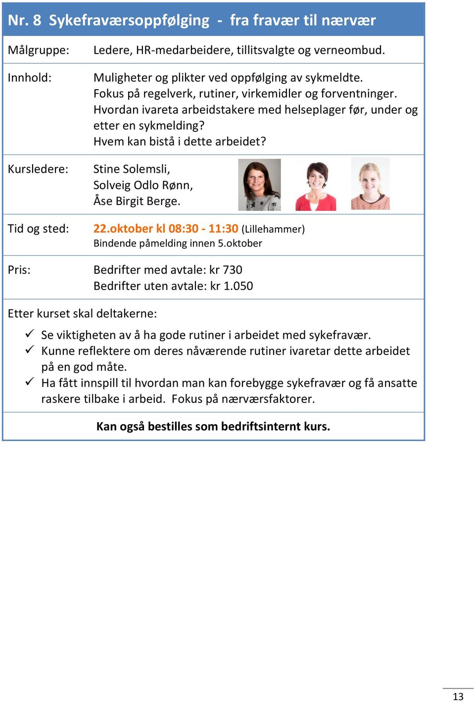 Stine Solemsli, Solveig Odlo Rønn, Åse Birgit Berge. 22.oktober kl 08:30-11:30 (Lillehammer) Bindende påmelding innen 5.oktober Pris: Bedrifter med avtale: kr 730 Bedrifter uten avtale: kr 1.