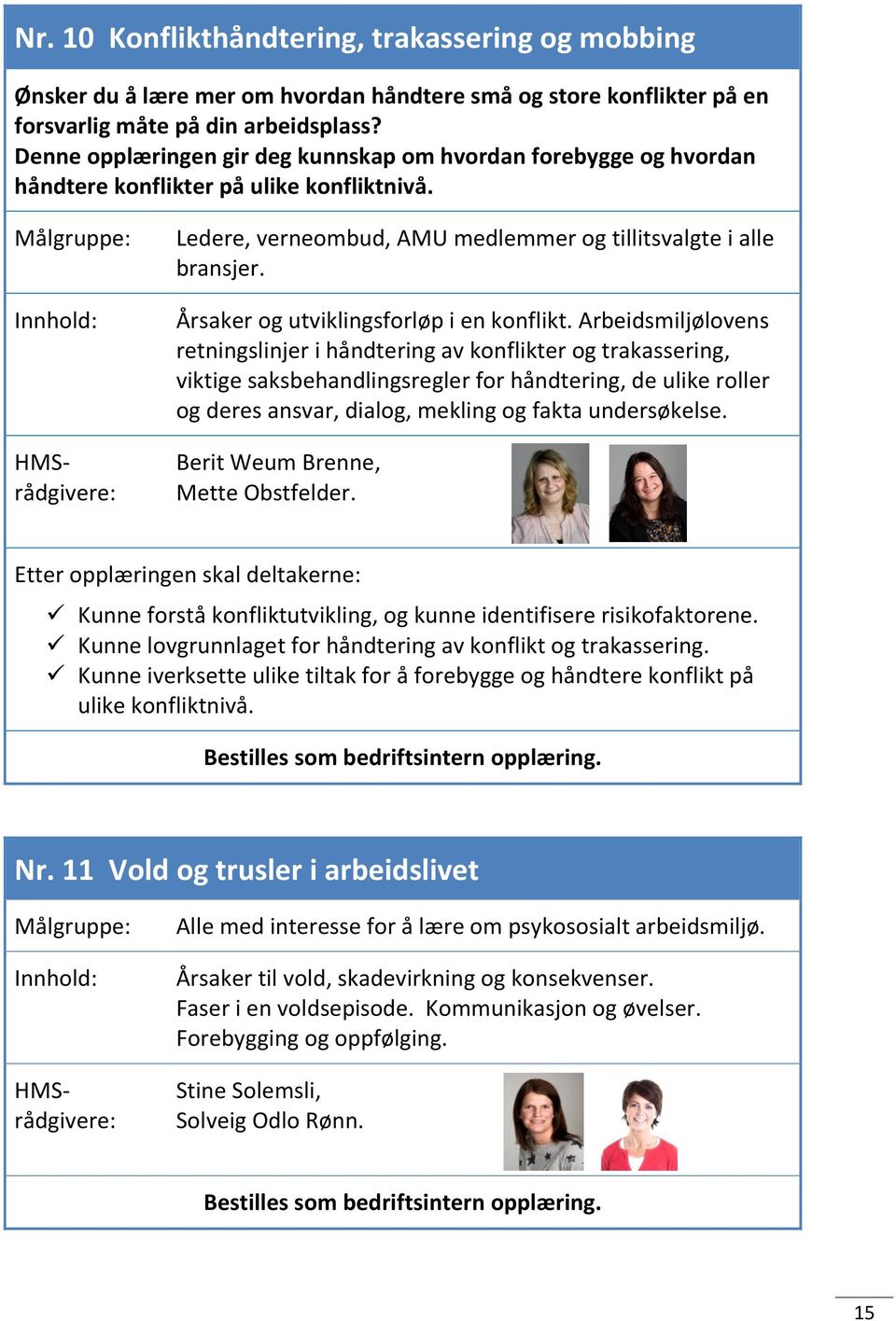 Årsaker og utviklingsforløp i en konflikt.