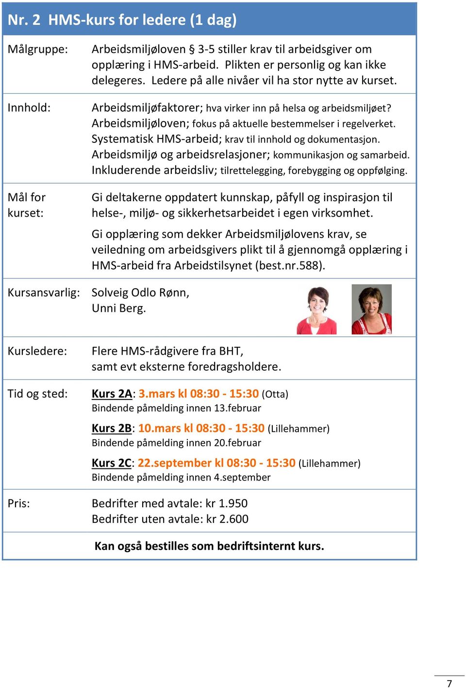 Systematisk HMS-arbeid; krav til innhold og dokumentasjon. Arbeidsmiljø og arbeidsrelasjoner; kommunikasjon og samarbeid. Inkluderende arbeidsliv; tilrettelegging, forebygging og oppfølging.