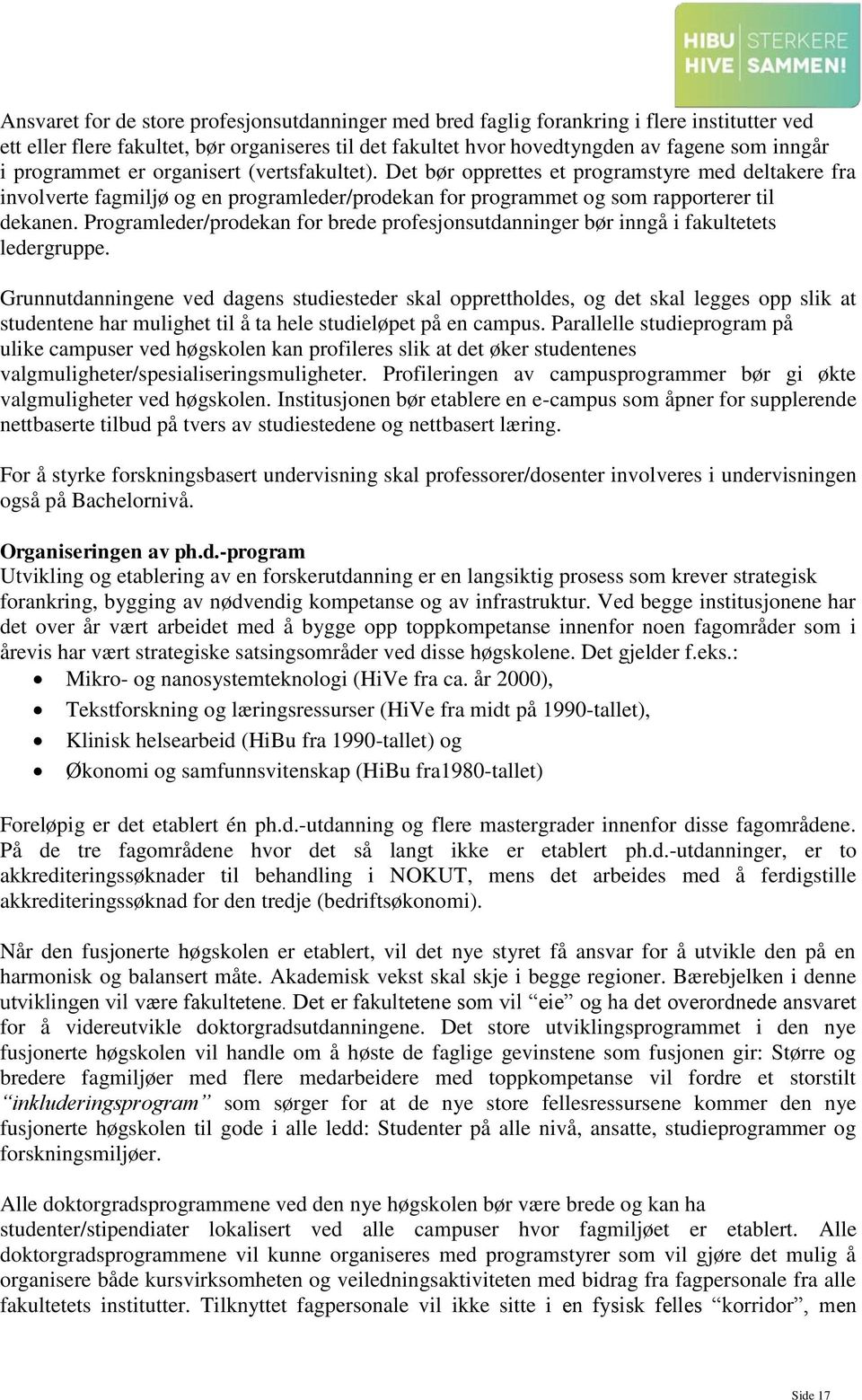 Programleder/prodekan for brede profesjonsutdanninger bør inngå i fakultetets ledergruppe.