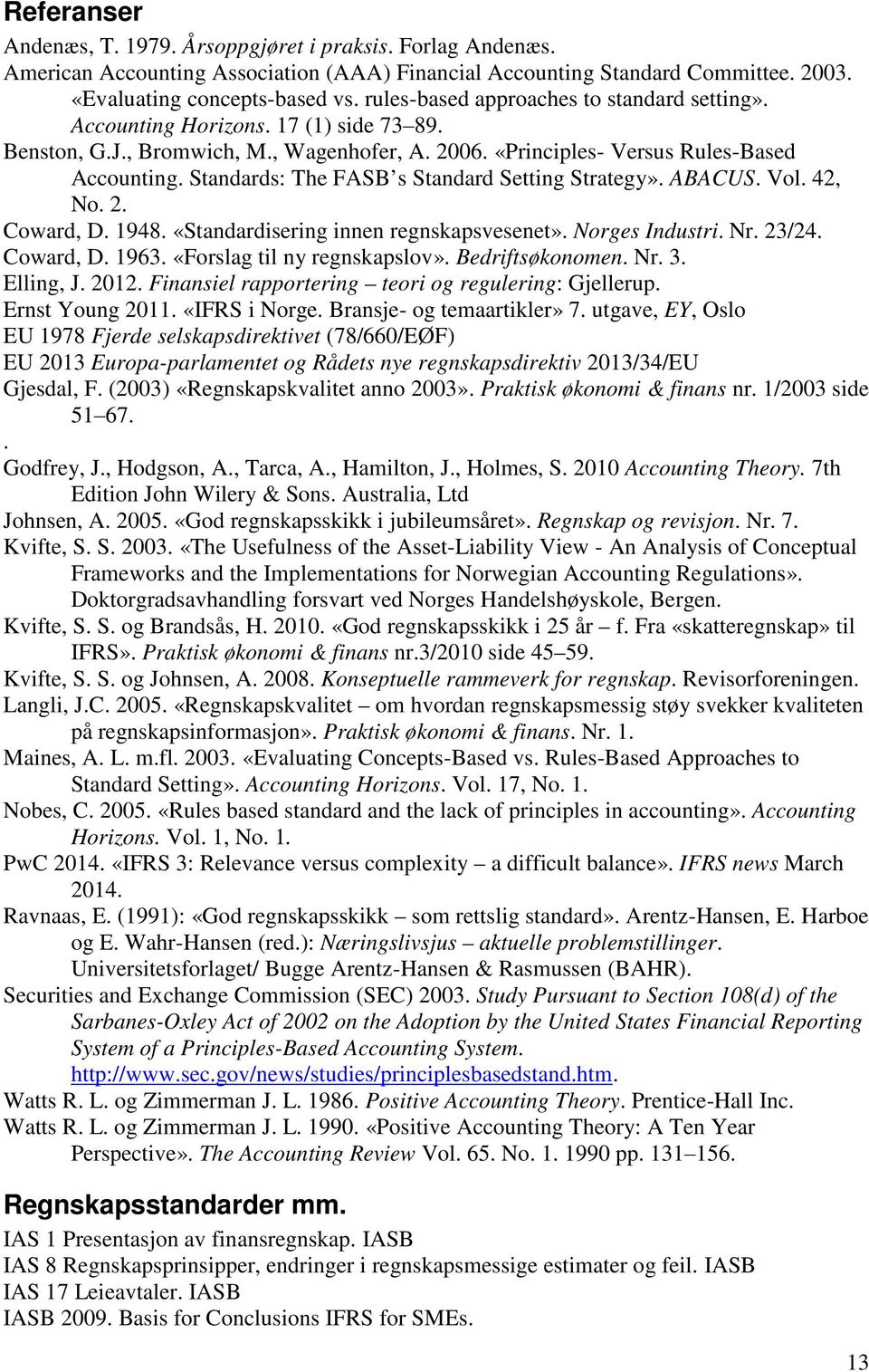 Standards: The FASB s Standard Setting Strategy». ABACUS. Vol. 42, No. 2. Coward, D. 1948. «Standardisering innen regnskapsvesenet». Norges Industri. Nr. 23/24. Coward, D. 1963.