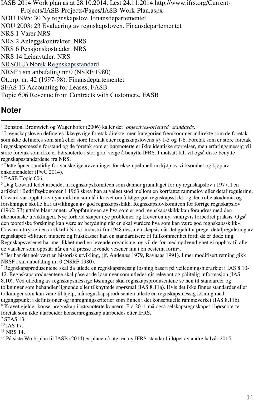 NRS NRS(HU) Norsk Regnskapsstandard NRSF i sin anbefaling nr 0 (NSRF:1980) Ot.prp. nr. 42 (1997-98).