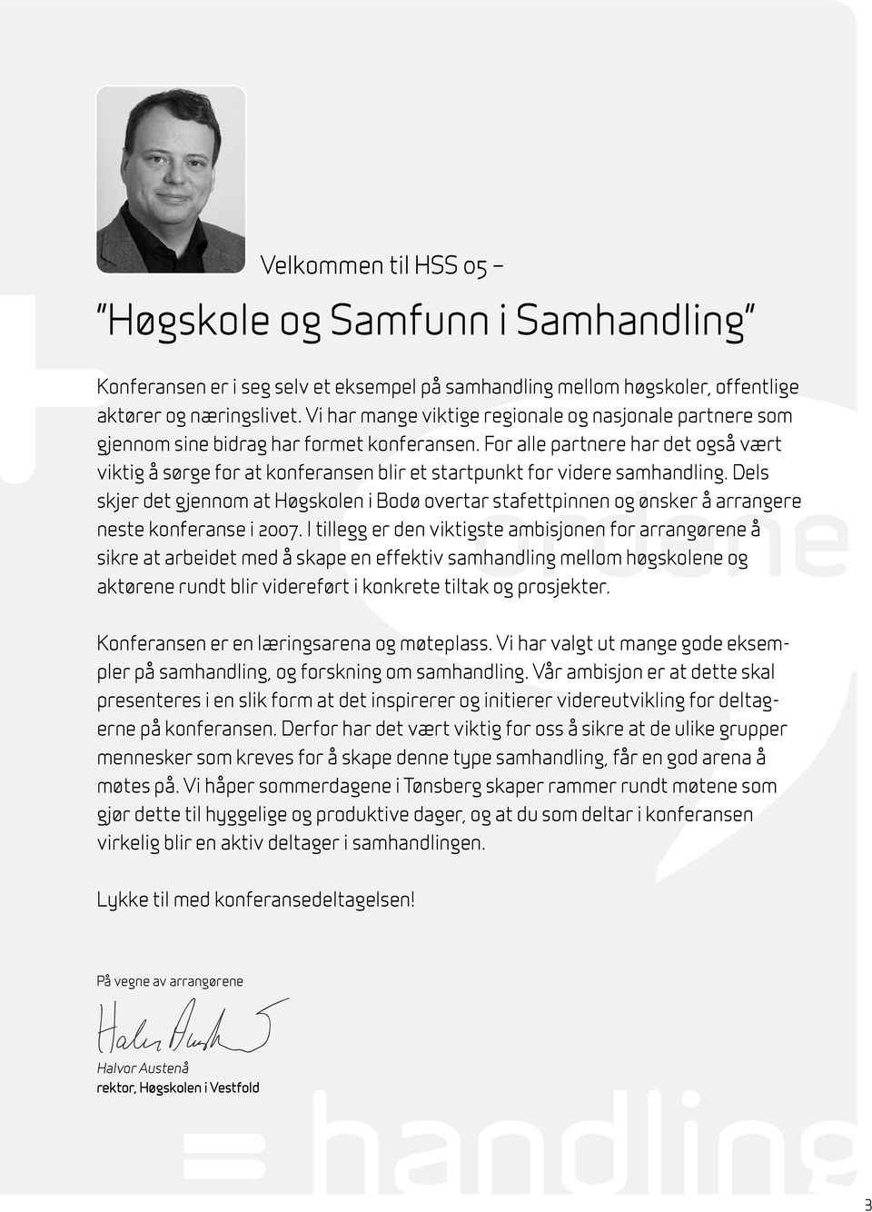 For alle partnere har det også vært viktig å sørge for at konferansen blir et startpunkt for videre samhandling.