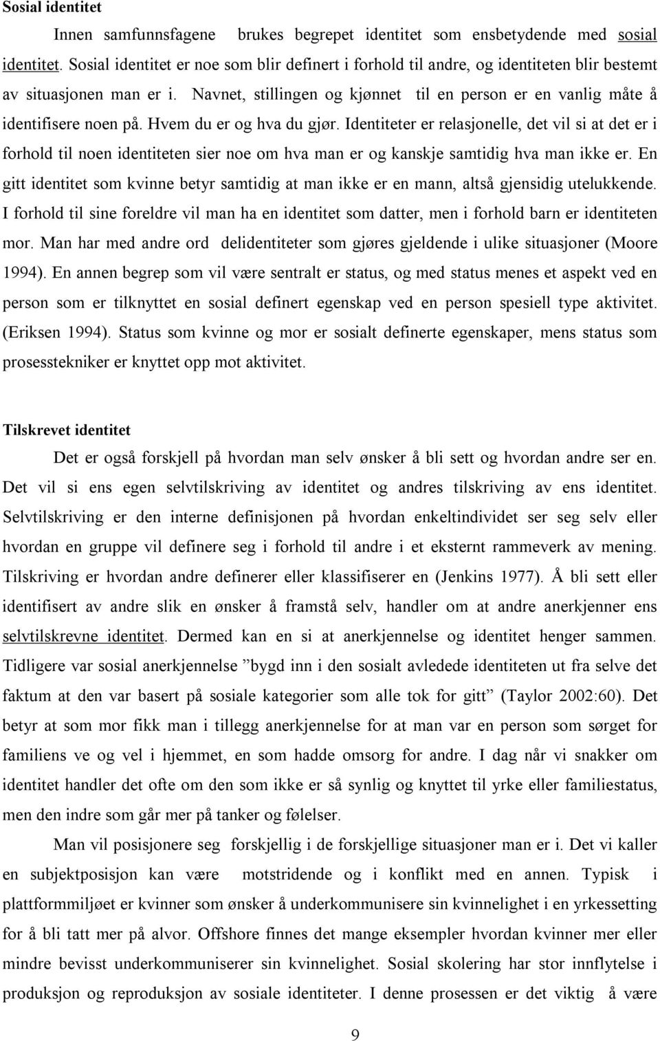 Navnet, stillingen og kjønnet til en person er en vanlig måte å identifisere noen på. Hvem du er og hva du gjør.