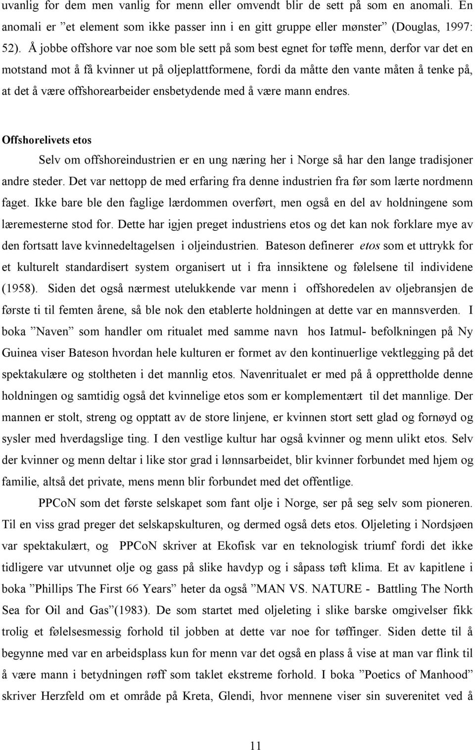 offshorearbeider ensbetydende med å være mann endres. Offshorelivets etos Selv om offshoreindustrien er en ung næring her i Norge så har den lange tradisjoner andre steder.