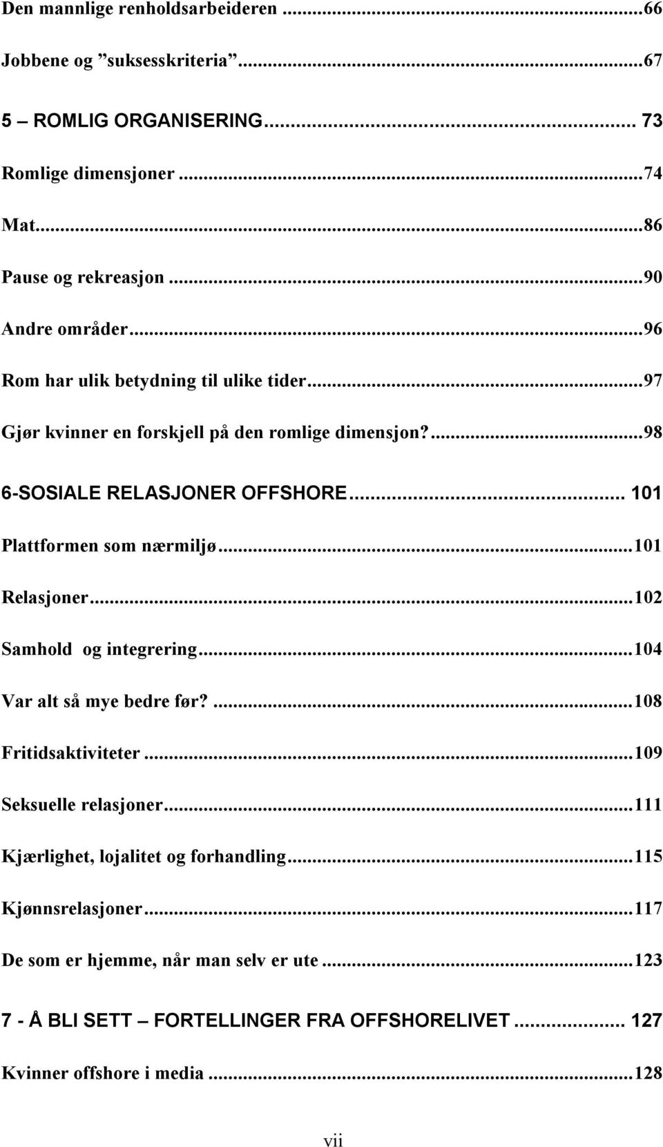 ..101 Relasjoner...102 Samhold og integrering...104 Var alt så mye bedre før?...108 Fritidsaktiviteter...109 Seksuelle relasjoner.