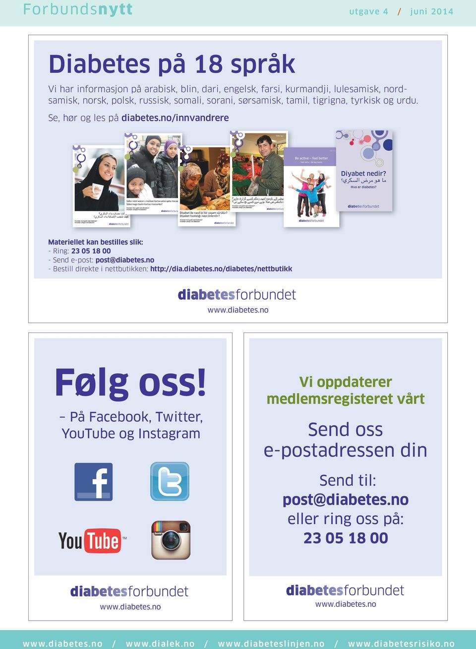 no/innvandrere Materiellet kan bestilles slik: - Ring: 23 05 18 00 - Send e-post: post@diabetes.no - Bestill direkte i nettbutikken: http://dia.diabetes.no/diabetes/nettbutikk www.