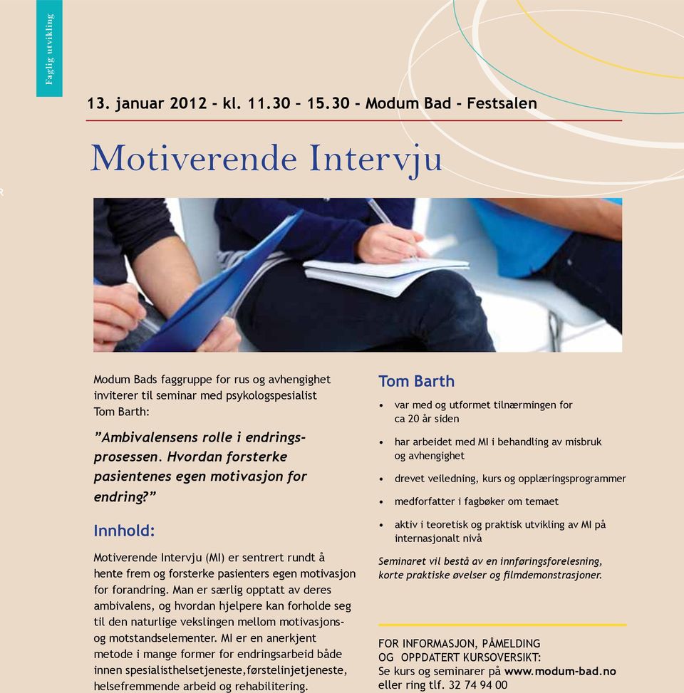 Hvordan forsterke pasientenes egen motivasjon for endring? Innhold: Motiverende Intervju (MI) er sentrert rundt å hente frem og forsterke pasienters egen motivasjon for forandring.