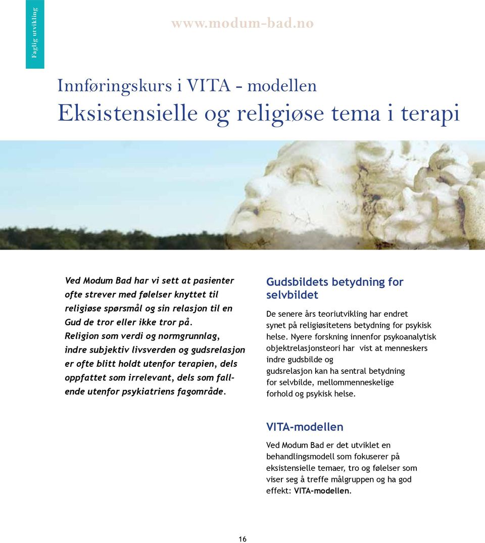 Religion som verdi og normgrunnlag, indre subjektiv livsverden og gudsrelasjon er ofte blitt holdt utenfor terapien, dels oppfattet som irrelevant, dels som fallende utenfor psykiatriens fagområde.